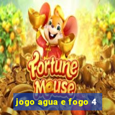 jogo agua e fogo 4